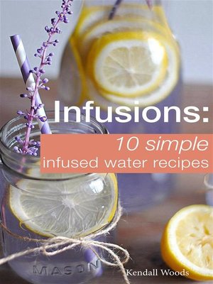 cover image of Infusions--10 Simple Infused Water Recipes